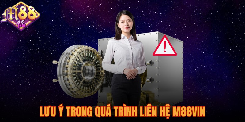 Lưu ý trong quá trình liên hệ M88Vin