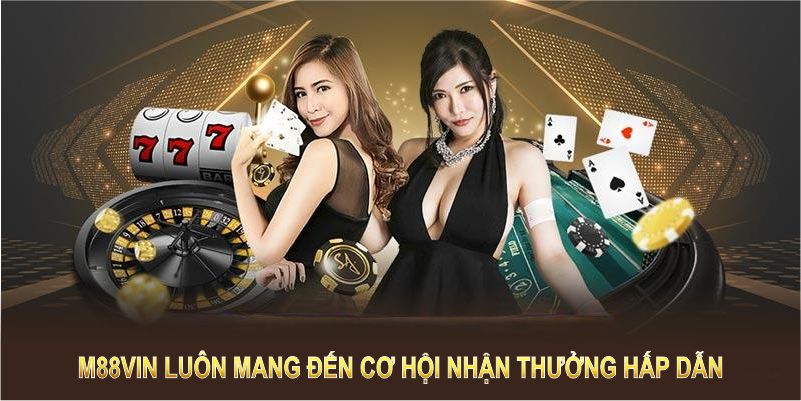 M88vin luôn mang đến cơ hội nhận thưởng hấp dẫn