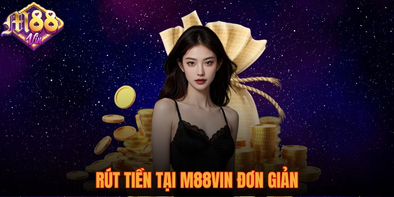 Rút tiền tại M88vin đơn giản