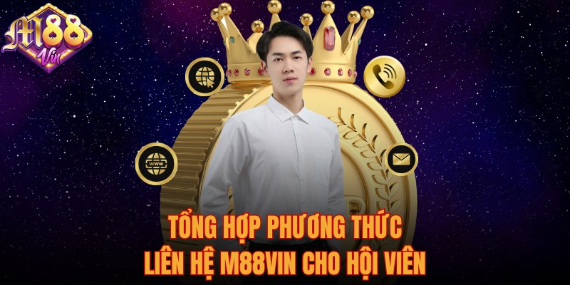 Tổng hợp phương thức liên hệ M88Vin cho hội viên 